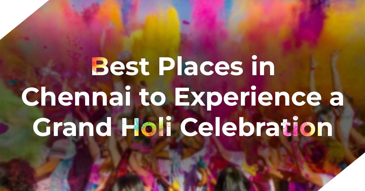 Best Places in Chennai to Experience a Grand Holi Celebration