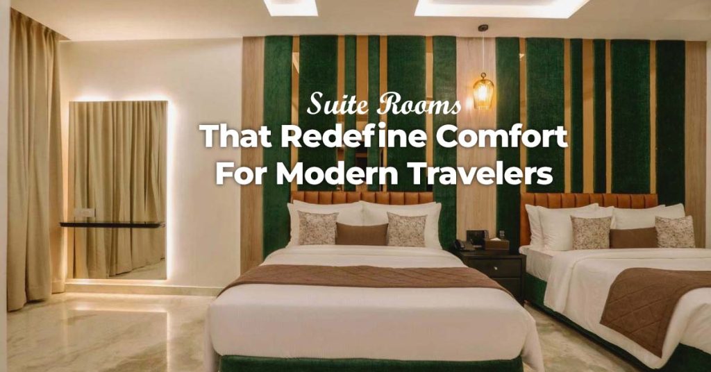 Suite Rooms That Redefine Comfort for Modern Travelers