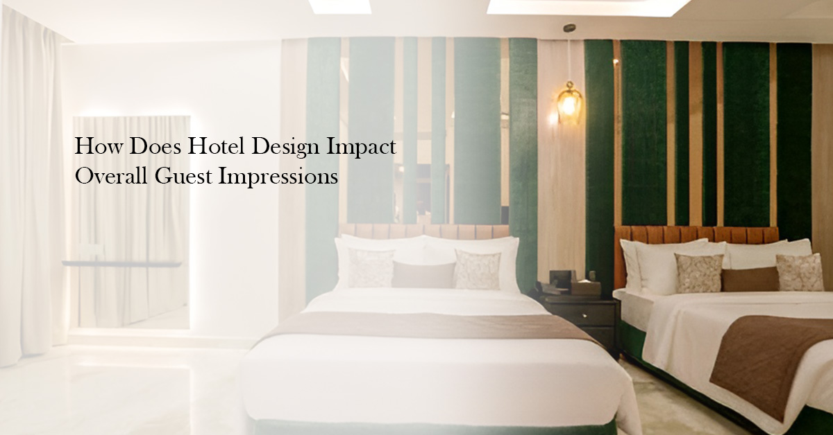 How Does Hotel Design Impact Overall Guest Impressions
