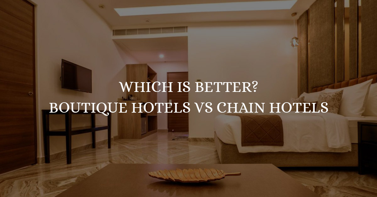 Boutique Hotels vs Chain Hotels: Which Is Better?