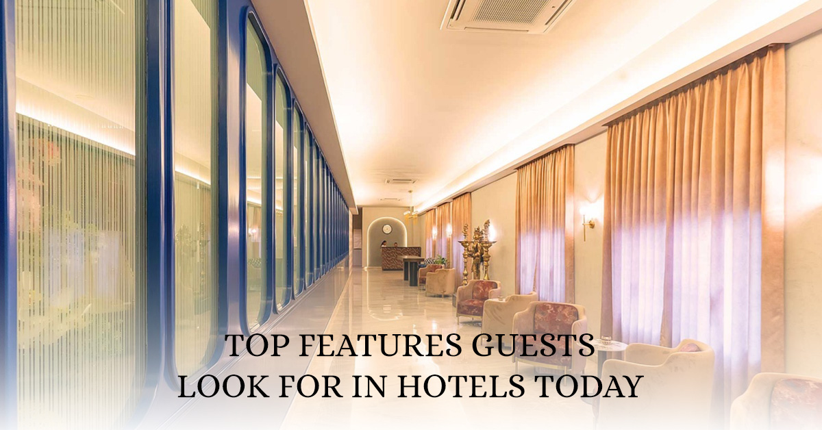 Top Features Guests Look for in Hotels Today
