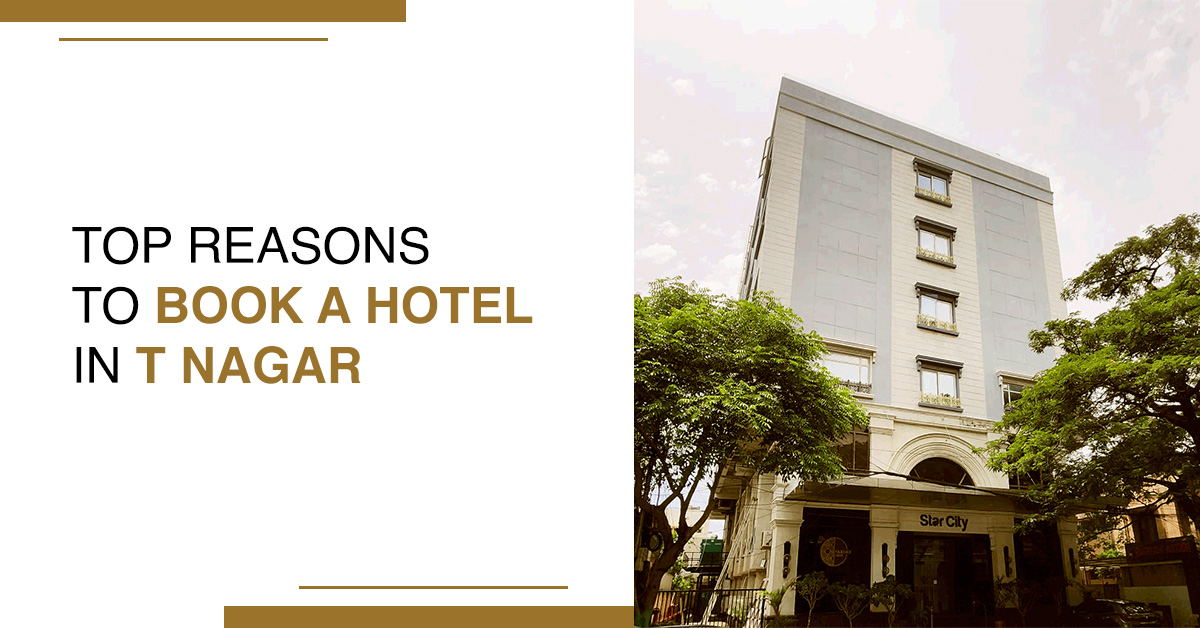 Top Reasons to Book a Hotel in T Nagar