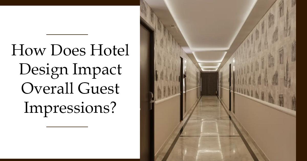 How Does Hotel Design Impact Overall Guest Impressions
