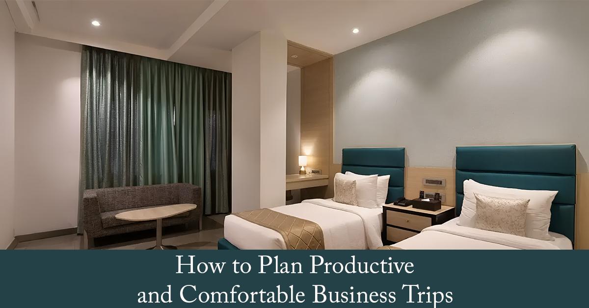 How to Plan Productive and Comfortable Business Trips