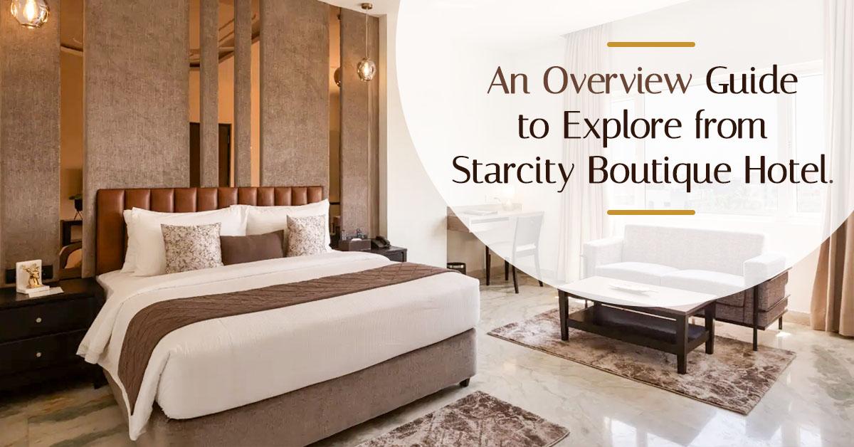 Overview Guide To Explore From Starcity Boutique Hotel