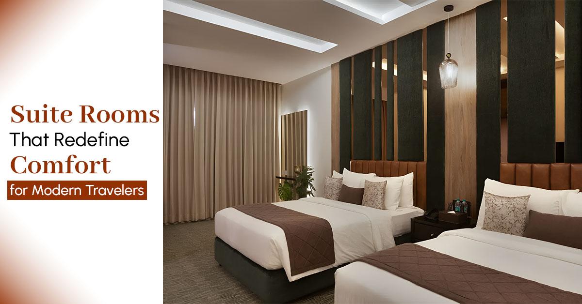 Suite Rooms That Redefine Comfort for Modern Travelers