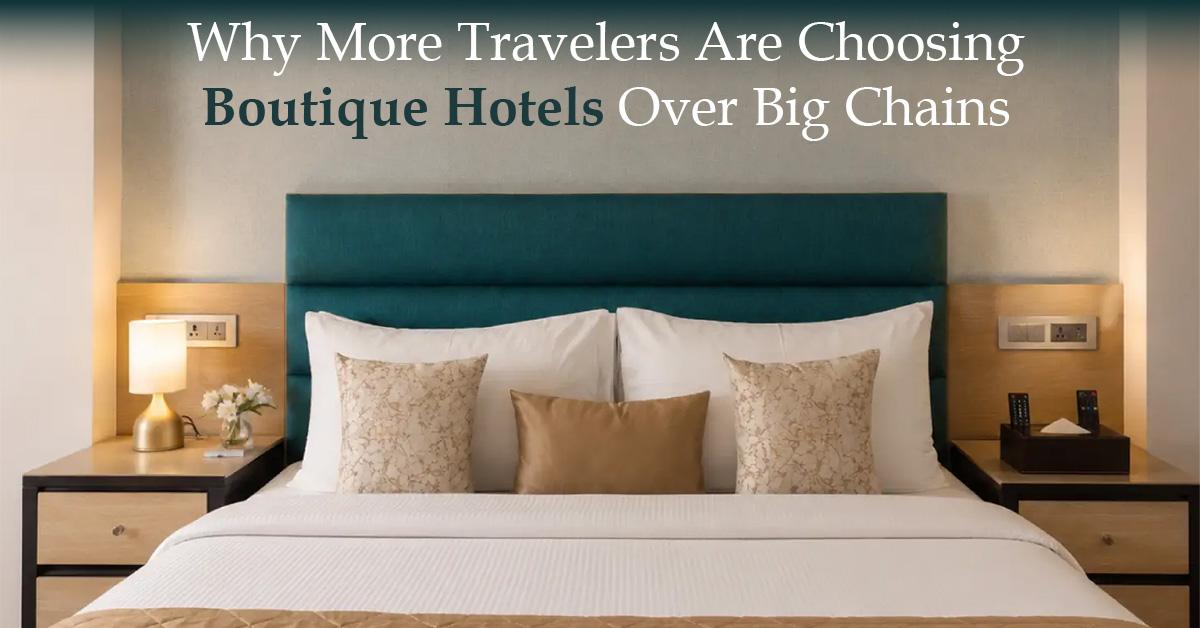 Why More Travelers Are Choosing Boutique Hotels Over Big Chains