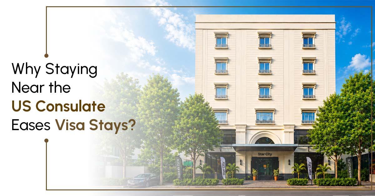 Why Staying Near the US Consulate Eases Visa Stays?